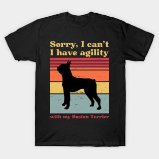 Sorry, I can't, I have agility with my Boston terrier T-Shirt